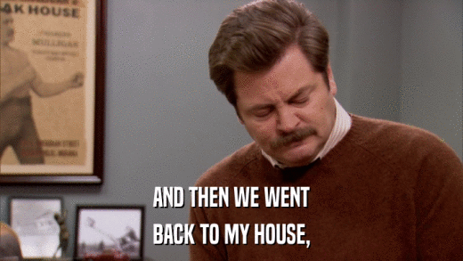 AND THEN WE WENT BACK TO MY HOUSE, 