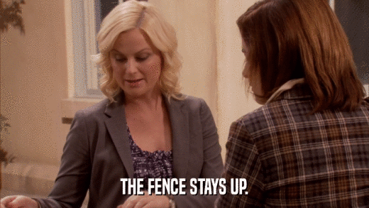 THE FENCE STAYS UP.  