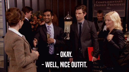 - OKAY. - WELL, NICE OUTFIT. 