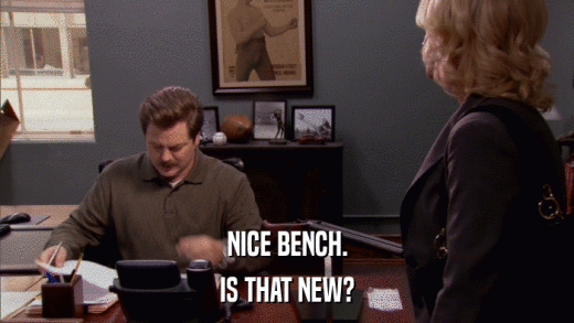 NICE BENCH. IS THAT NEW? 