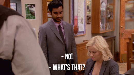 - NO! - WHAT'S THAT? 