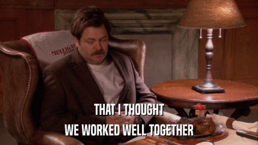 THAT I THOUGHT WE WORKED WELL TOGETHER 