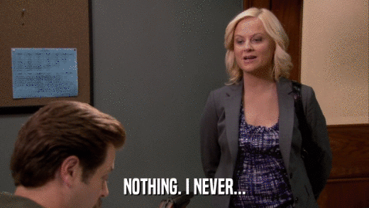 NOTHING. I NEVER...  