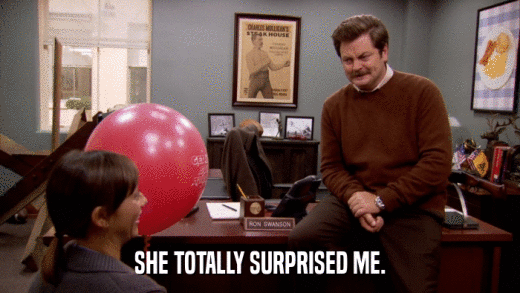 SHE TOTALLY SURPRISED ME.  