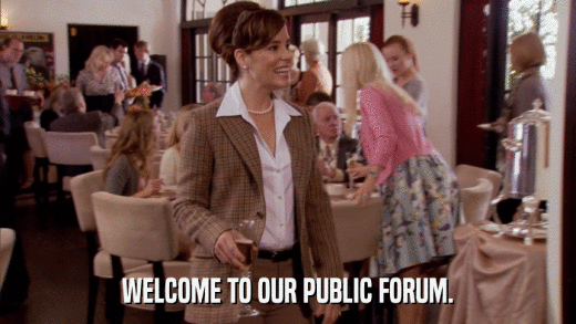 WELCOME TO OUR PUBLIC FORUM.  