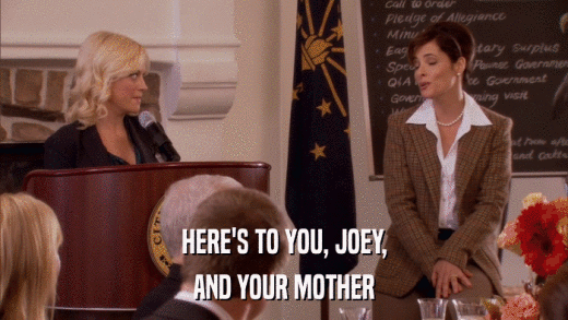 HERE'S TO YOU, JOEY, AND YOUR MOTHER 