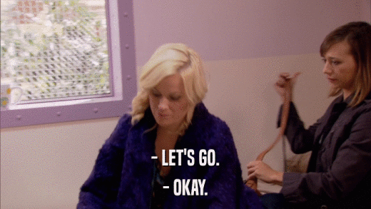 - LET'S GO. - OKAY. 