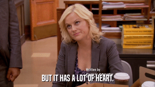 BUT IT HAS A LOT OF HEART.  