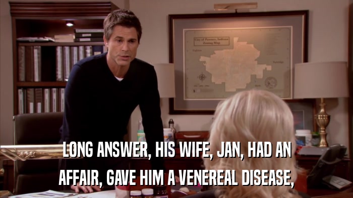 LONG ANSWER, HIS WIFE, JAN, HAD AN AFFAIR, GAVE HIM A VENEREAL DISEASE, 