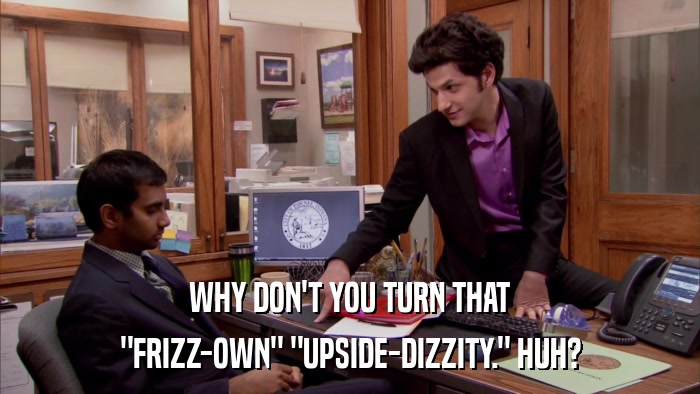 WHY DON'T YOU TURN THAT 