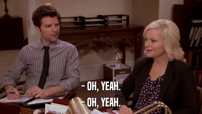 - OH, YEAH. - OH, YEAH. 