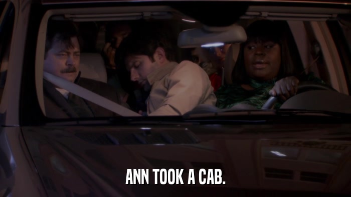 ANN TOOK A CAB.  