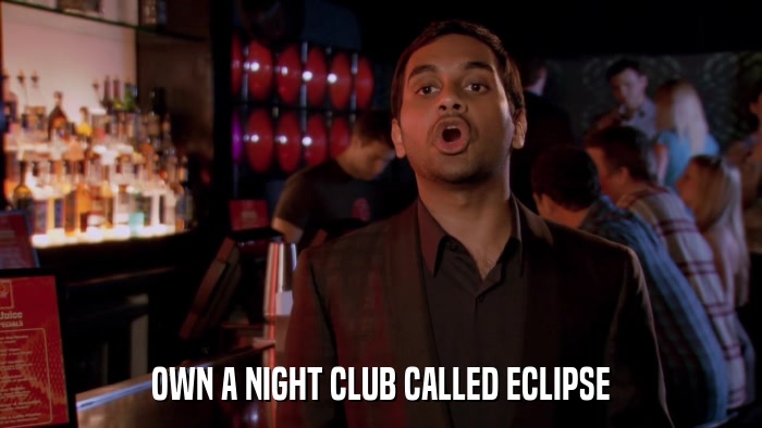 OWN A NIGHT CLUB CALLED ECLIPSE  