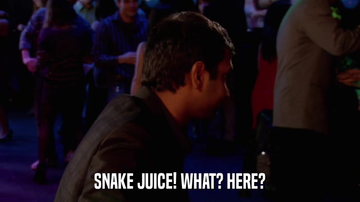 SNAKE JUICE! WHAT? HERE?  