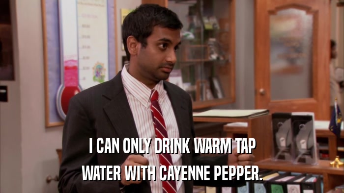 I CAN ONLY DRINK WARM TAP WATER WITH CAYENNE PEPPER. 