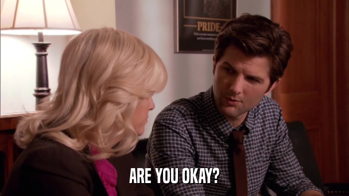 ARE YOU OKAY?  