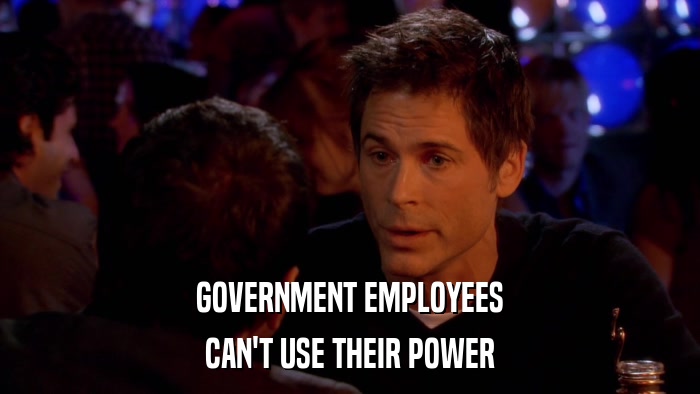 GOVERNMENT EMPLOYEES CAN'T USE THEIR POWER 