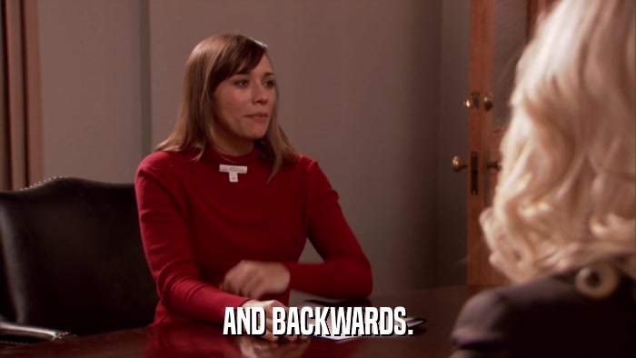 AND BACKWARDS.  