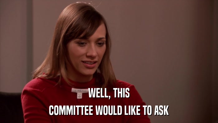WELL, THIS COMMITTEE WOULD LIKE TO ASK 