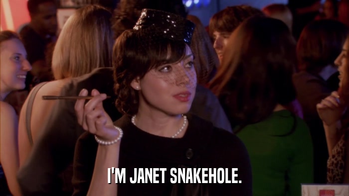 I'M JANET SNAKEHOLE.  