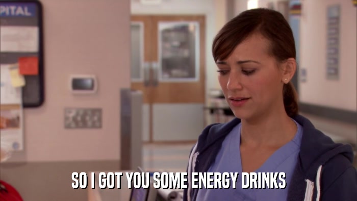 SO I GOT YOU SOME ENERGY DRINKS  