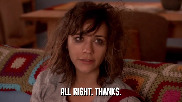 ALL RIGHT. THANKS.  