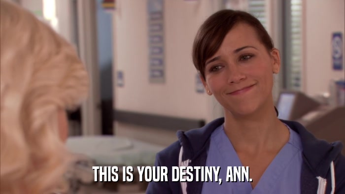 THIS IS YOUR DESTINY, ANN.  