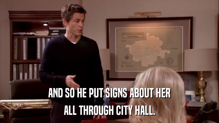 AND SO HE PUT SIGNS ABOUT HER ALL THROUGH CITY HALL. 
