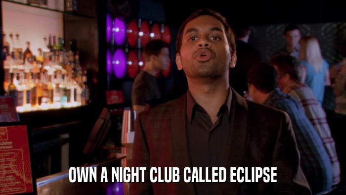 OWN A NIGHT CLUB CALLED ECLIPSE  