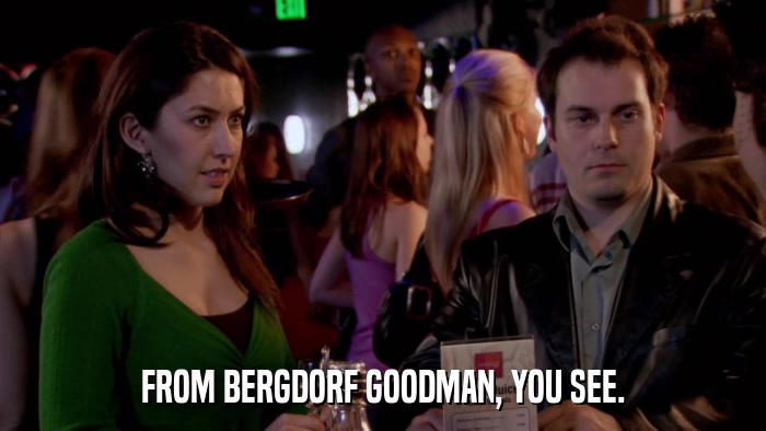 FROM BERGDORF GOODMAN, YOU SEE.  