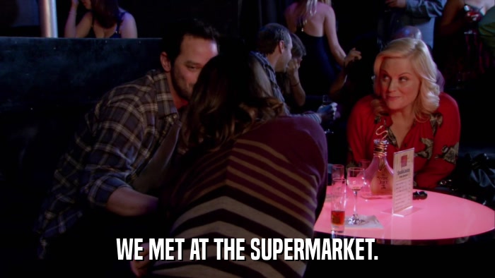 WE MET AT THE SUPERMARKET.  
