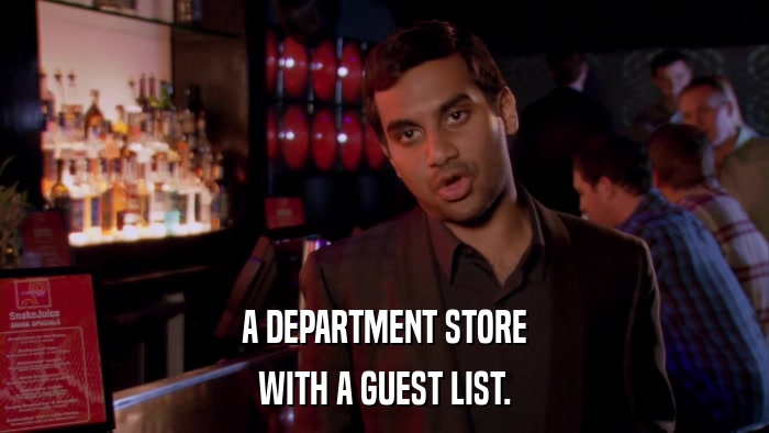 A DEPARTMENT STORE WITH A GUEST LIST. 