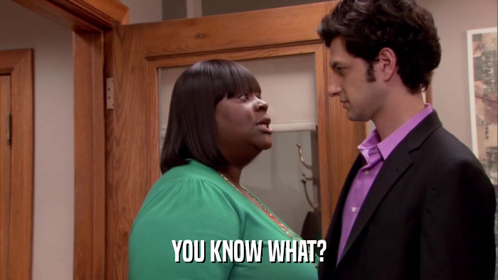 YOU KNOW WHAT?  