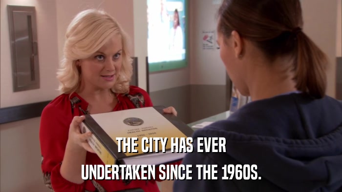 THE CITY HAS EVER UNDERTAKEN SINCE THE 1960S. 