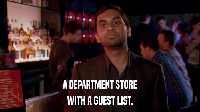A DEPARTMENT STORE WITH A GUEST LIST. 