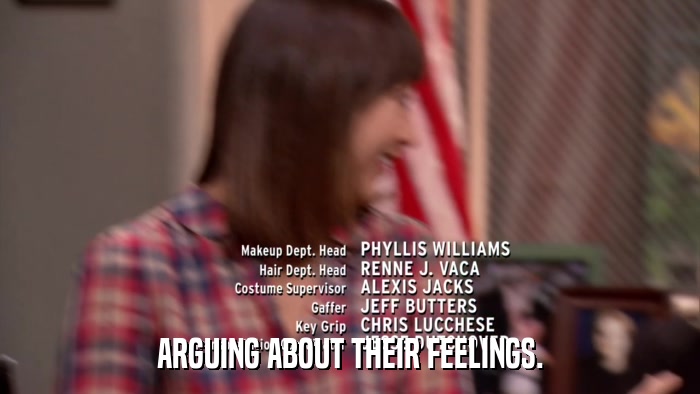 ARGUING ABOUT THEIR FEELINGS.  