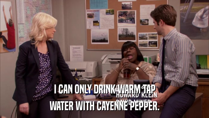 I CAN ONLY DRINK WARM TAP WATER WITH CAYENNE PEPPER. 