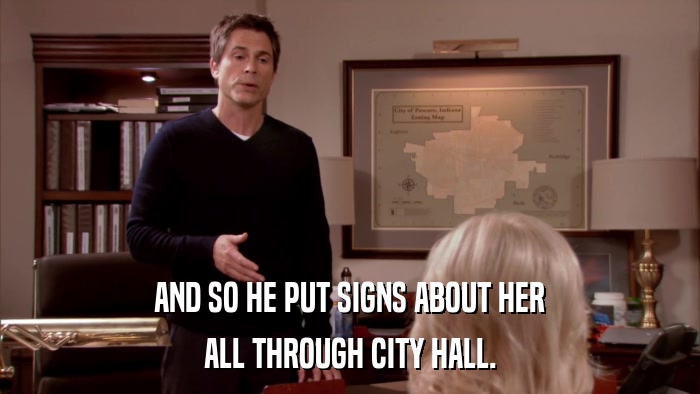 AND SO HE PUT SIGNS ABOUT HER ALL THROUGH CITY HALL. 