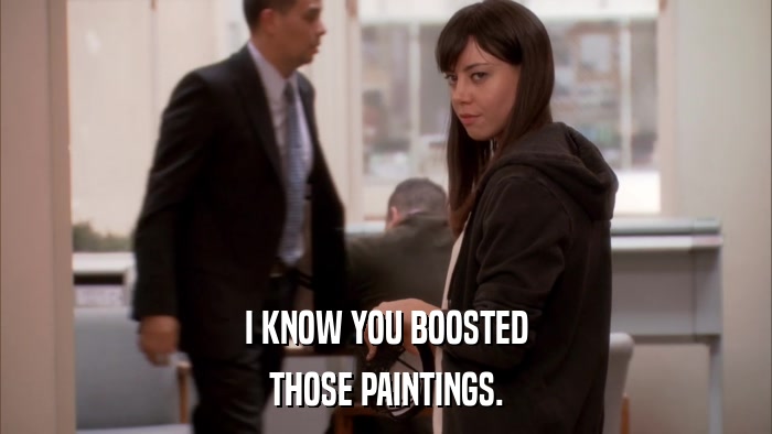 I KNOW YOU BOOSTED THOSE PAINTINGS. 