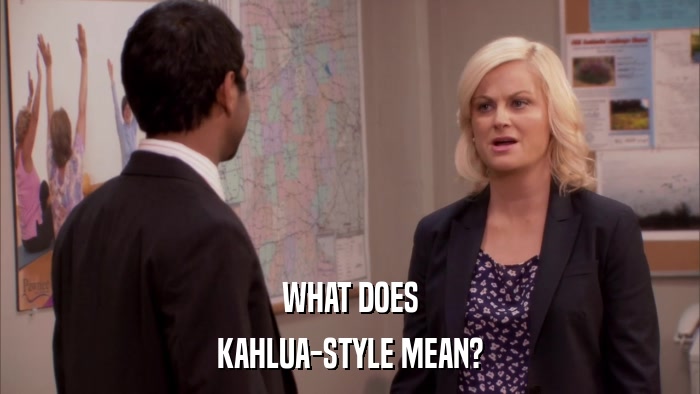 WHAT DOES KAHLUA-STYLE MEAN? 