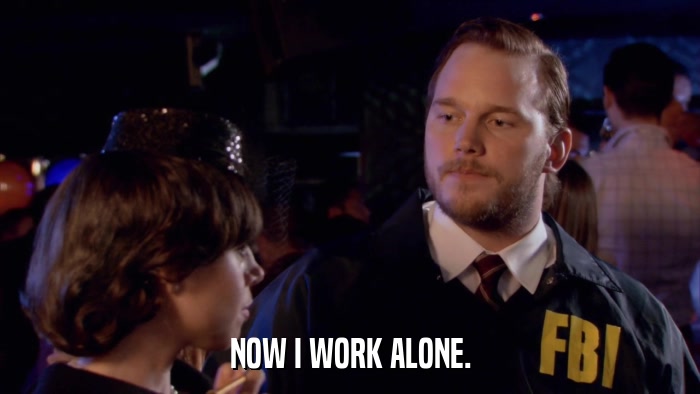 NOW I WORK ALONE.  