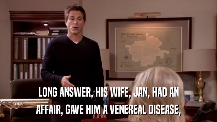 LONG ANSWER, HIS WIFE, JAN, HAD AN AFFAIR, GAVE HIM A VENEREAL DISEASE, 