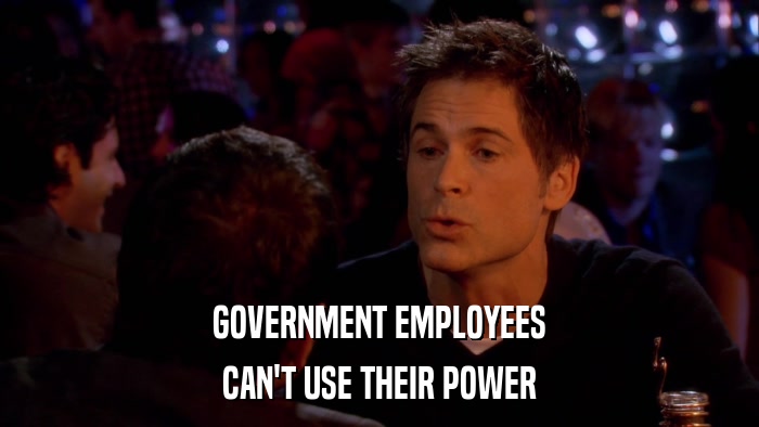 GOVERNMENT EMPLOYEES CAN'T USE THEIR POWER 