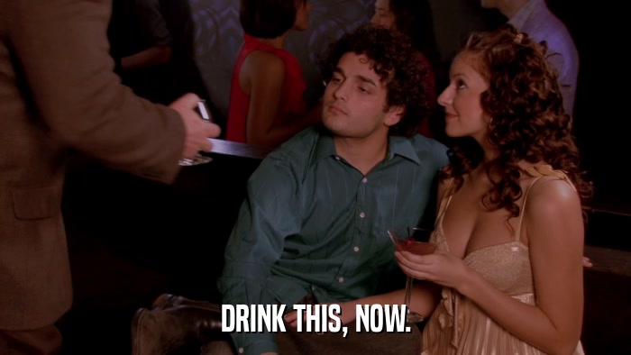 DRINK THIS, NOW.  