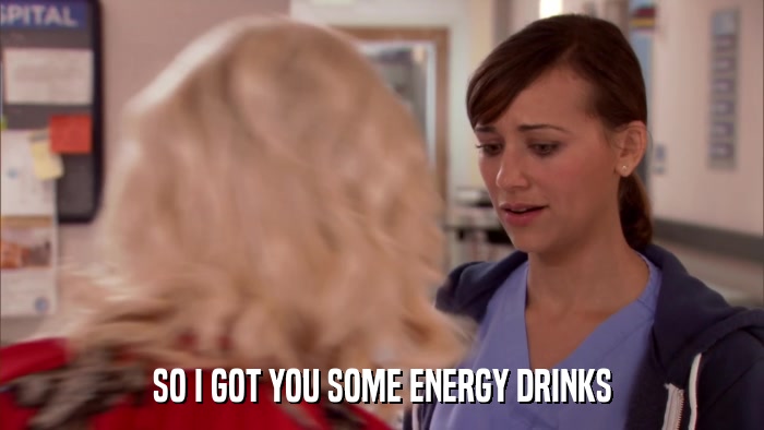 SO I GOT YOU SOME ENERGY DRINKS  