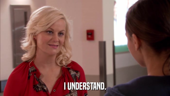 I UNDERSTAND.  