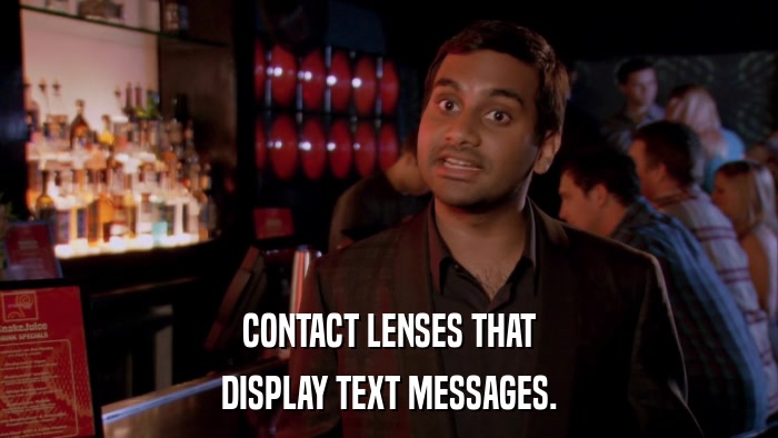 CONTACT LENSES THAT DISPLAY TEXT MESSAGES. 