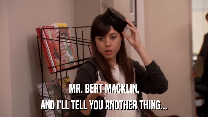 MR. BERT MACKLIN, AND I'LL TELL YOU ANOTHER THING... 
