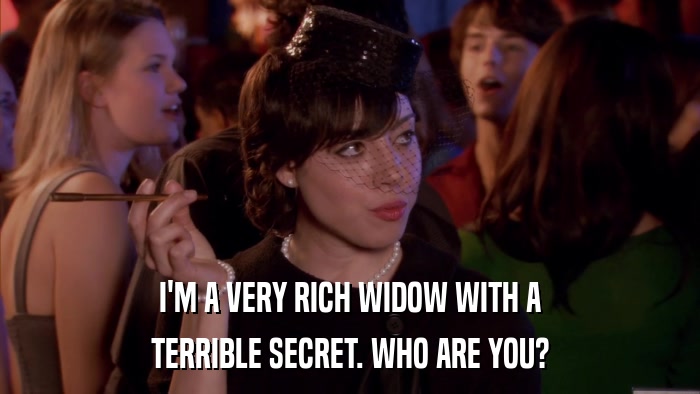 I'M A VERY RICH WIDOW WITH A TERRIBLE SECRET. WHO ARE YOU? 