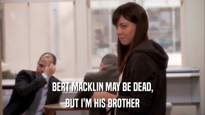 BERT MACKLIN MAY BE DEAD, BUT I'M HIS BROTHER 
